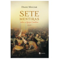 Sete Mentiras Sobre a Igreja Católica